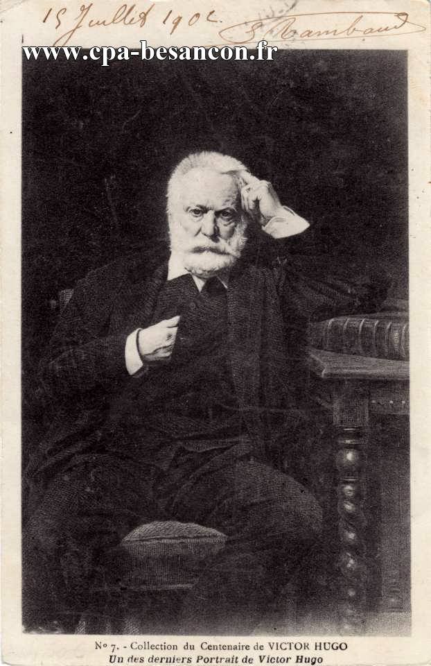 N° 7. - Collection du Centenaire de VICTOR HUGO - Un des derniers Portraits de Victor Hugo
